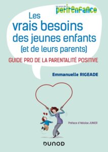 Les vrais besoins des jeunes enfants (et de leurs parents) : guide pro de la parentalité positive-image